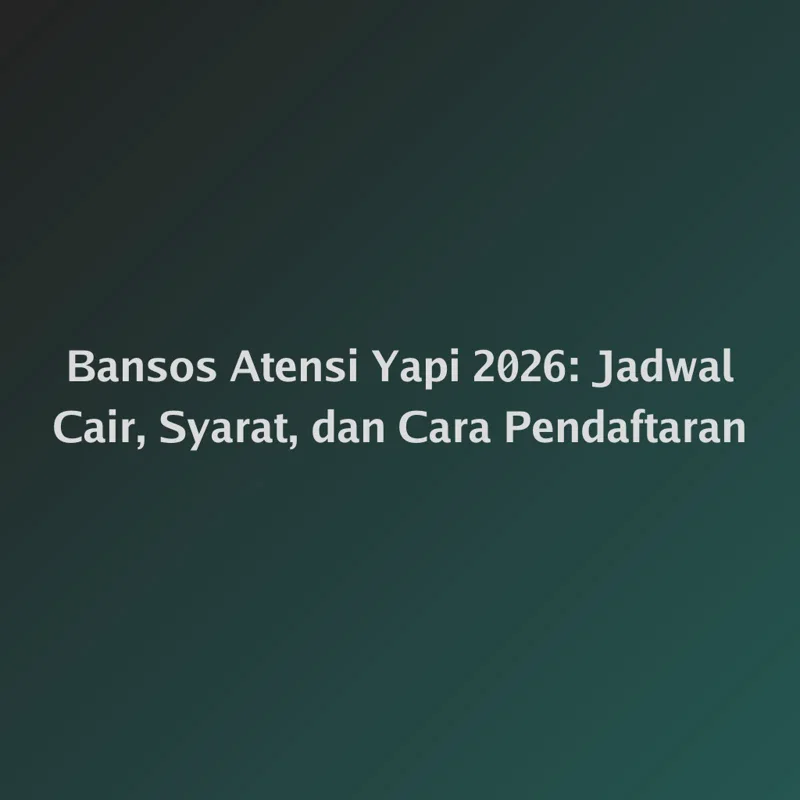 Bansos Atensi Yapi 2026: Jadwal Cair, Syarat, dan Cara Pendaftaran